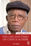 Toyin Falola, Roy Doron, Kalu Ogbaa  The Life and Times of Chinua Achebe