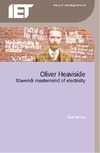 Mahon B.  Oliver Heaviside: Maverick Mastermind of Electricity