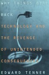 Tenner E.  Why Things Bite Back: Technology and the Revenge of Unintended Consequences (Vintage)