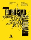 Christian Lynch, Paulo Henrique Cassimiro  O populismo reacion&#225;rio : ascens&#227;o e legado do bolsonarismo