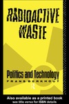 Berkhout F.  Radioactive Waste: Politics and Technology (Routledge Natural Environment-Problems and Management Series)