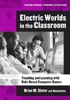 Beckwith R., Chaput H., Slator B.  Electric Worlds in the Classroom: Teaching And Learning With Role-based Computer Games (Technology, Education--Connections (Tec) Series)