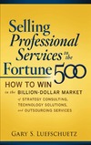 Luefschuetz G.  Selling Professional Services to the Fortune 500: How to Win in the Billion-Dollar Market of Strategy Consulting, Technology Solutions, and Outsourcing Services