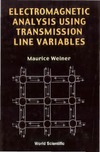 Weiner M.  Electromagnetic Analysis Using Transmission Line Variables
