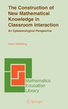 Steinbring H.  The Construction of New Mathematical Knowledge in Classroom Interaction: An Epistemological Perspective (Mathematics Education Library)