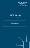Nathoo A.  Hearts Exposed: Transplants and the Media in 1960s Britain (Science, Technology and Medicine in Modern History)