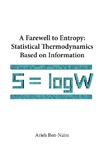 Ben-Naim A.  A Farewell To Entropy: Statistical Thermodynamics Based On Information