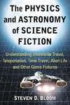Steven D. Bloom  The Physics and Astronomy of Science Fiction