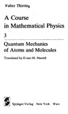 Thirring W.  A Course in Mathematical Physics, Vol 3: Quantum Mechanics of Atoms and Molecules (Library of Exact Philosophy)