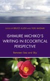 Allen B. (ed.), Masami Y. (ed.)  Ishimure Michiko's Writing in Ecocritical Perspective. Between Sea and Sky