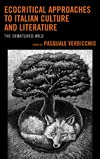 Verdicchio P. (ed.)  Ecocritical Approaches to Italian Culture and Literature. The Denatured Wild