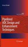 Ahmed I.  Pipelined ADC Design and Enhancement Techniques (Analog Circuits and Signal Processing)