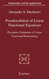 Mechenov A.  Pseudosolution of Linear Functional Equations: Parameters Estimation of Linear Functional Relationships (Mathematics and Its Applications)