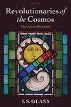 Glass I.  Revolutionaries of the Cosmos: The Astro-Physicists