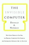 Norman D.  The Invisible Computer: Why Good Products Can Fail, the Personal Computer Is So Complex, and Information Appliances Are the Solution