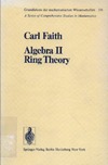 Faith C.  Algebra II: Ring Theory (Grundlehren der mathematischen Wissenschaften 191)