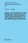 Aboitiz F., Montiel J.  Origin and Evolution of the Vertebrate Telencephalon, with Special Reference to the Mammalian Neocortex (Advances in Anatomy, Embryology and Cell Biology)