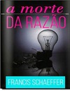 Schaeffer F.  A  Morte da razao