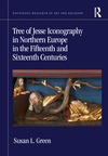 Green S.-L.  Tree of Jesse Iconography in Northern Europe in the Fifteenth and Sixteenth Centuries