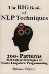 Vaknin S.  The Big Book Of NLP Techniques: 200+ Patterns & Strategies of Neuro Linguistic Programming