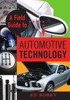 Sobey E.  A Field Guide to Automotive Technology