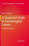 Malainey M.  A Consumer's Guide to Archaeological Science: Analytical Techniques (Manuals in Archaeological Method, Theory and Technique)