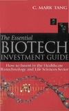 Tang C.  The Essential Biotech Investment Guide: How to Invest in the Healthcare Biotechnology & Life Sciences Sector
