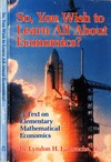 Larouche L.  So, You Wish to Learn All About Economics?: A Text on Elementary Mathematical Economics