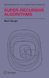 Burgin M.  Super-Recursive Algorithms (Monographs in Computer Science)