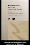 Mitsui T., Hosokawa S.  Karaoke Around The World: Global Technology, Local Singing (Routledge Research in Cultural and Media Studies)