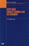 Weekes T.  Very High Energy Gamma Ray Astronomy