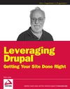 Kane V.  Leveraging Drupal: getting your site done right
