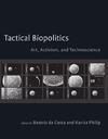 Costa B., Philip K.  Tactical Biopolitics: Art, Activism, and Technoscience