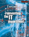 White T.  Reinventing the IT Department (Computer Weekly Professional)