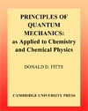 Fitts D.D.  Principles of Quantum Mechanics: As Applied to Chemistry and Chemical Physics