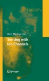 Martinac B.  Sensing with Ion Channels (Springer Series in Biophysics)