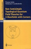 Kerler T., Lyubashenko V.  Non-Semisimple Topological Quantum Field Theories for 3-Manifolds with Corners (Lecture Notes in Mathematics)