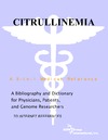 Parker P., Parker J.  Citrullinemia - A Bibliography and Dictionary for Physicians, Patients, and Genome Researchers