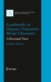 Werner H.  Landmarks in Organo-Transition Metal Chemistry: A Personal View (Profiles in Inorganic Chemistry)