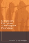 Richardson R.  Evolutionary Psychology as Maladapted Psychology (Life and Mind: Philosophical Issues in Biology and Psychology)