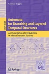 Puppis G. — Automata for Branching and Layered Temporal Structures: An Investigation into Regularities of Infinite Transition Systems (Lecture Notes in Computer Science / Lecture Notes in Artificial Intelligence)