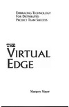 Mayer M.  The Virtual Edge: Embracing Technology for Distributed Project Team Success