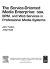 Footen J., Faust J.  The Service-Oriented Media Enterprise:  SOA, BPM, and Web Services in Professional Media Systems