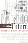 Denning P.  Invisible Future: The Seamless Integration of Technology Into Everyday Life