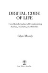 Moody G.  Digital Code of Life: How Bioinformatics is Revolutionizing Science, Medicine, and Business