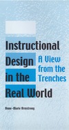 Armstrong A.  Instructional Design in the Real World: A View from the Trenches (Advanced Topics in Information Resources Management)