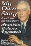 Franklin Delano Roosevelt  My own story - from private and public papers