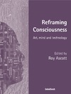 Ascott R.  Reframing Consciousness : Art, Mind and Technology