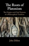 John Dillon  THE ROOTS OF PLATONISM The Origins and Chief Features of a Philosophical Tradition