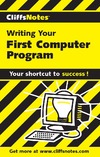 Wyatt A.  Writing Your First Computer Program (CliffsNotes)